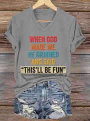 Women's Funny When God Made Me He Grinned And Said This'll Be Fun Print Casual V-Neck Tee