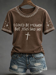 Women's“I Could Be A Meaner But Jesus Said No” Faith Casual T-shirt